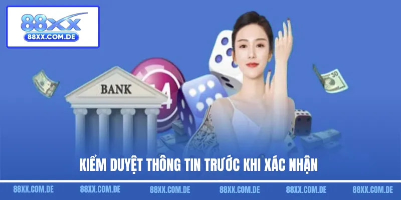 Kiểm duyệt thông tin trước khi xác nhận
